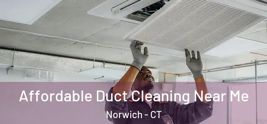 Affordable Duct Cleaning Near Me Norwich - CT