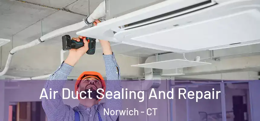  Air Duct Sealing And Repair Norwich - CT