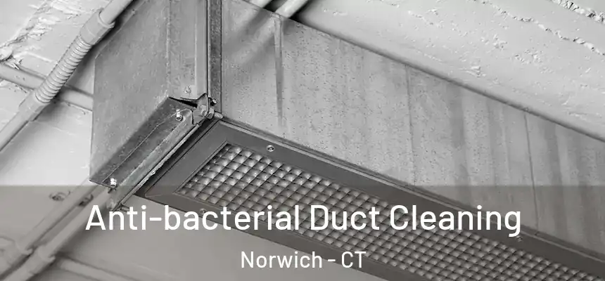 Anti-bacterial Duct Cleaning Norwich - CT