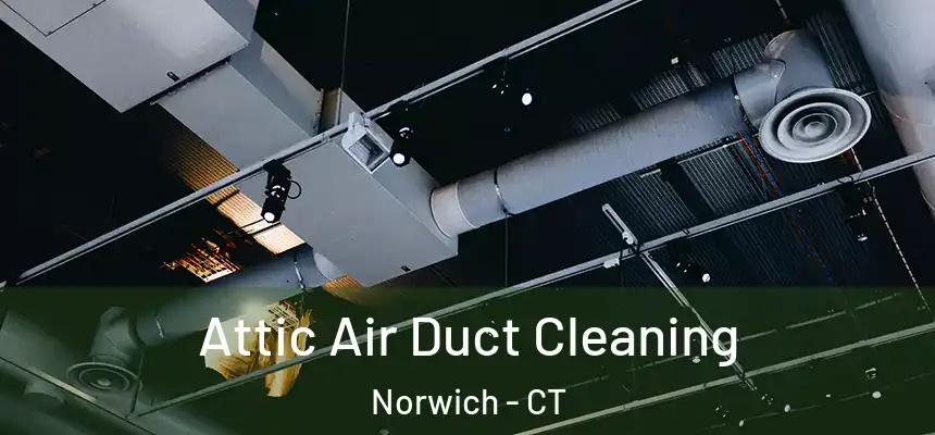 Attic Air Duct Cleaning Norwich - CT