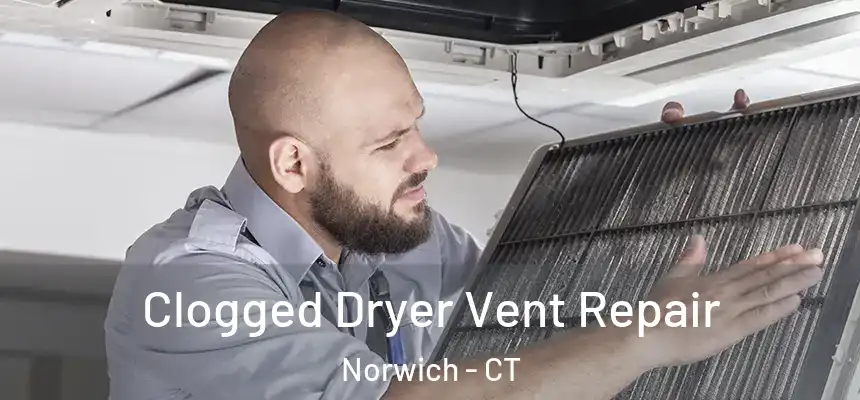 Clogged Dryer Vent Repair Norwich - CT