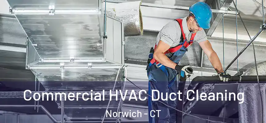 Commercial HVAC Duct Cleaning Norwich - CT