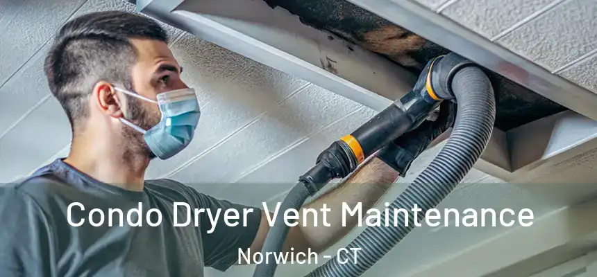  Condo Dryer Vent Maintenance Norwich - CT