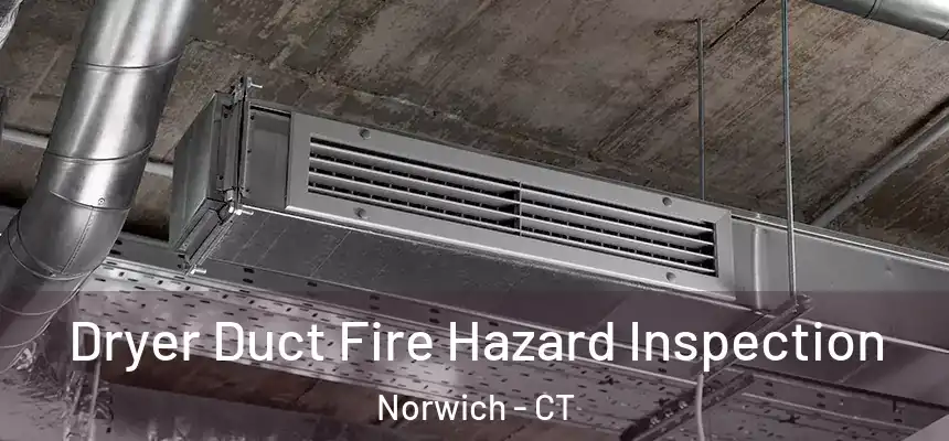 Dryer Duct Fire Hazard Inspection Norwich - CT