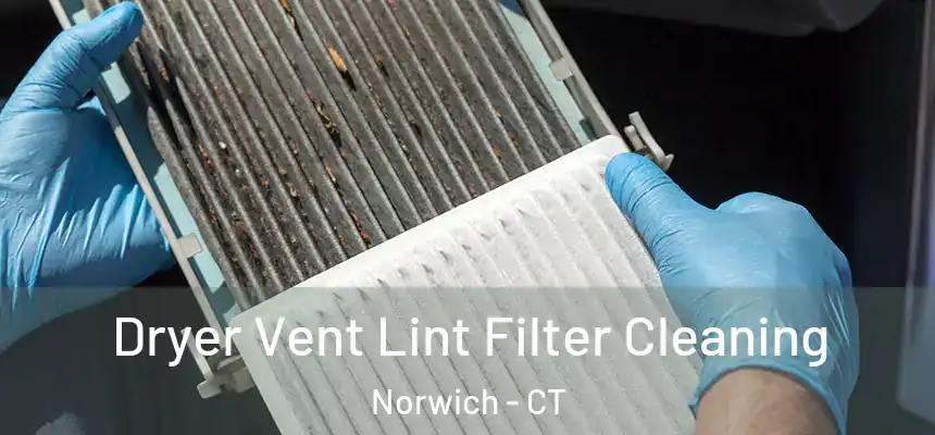 Dryer Vent Lint Filter Cleaning Norwich - CT