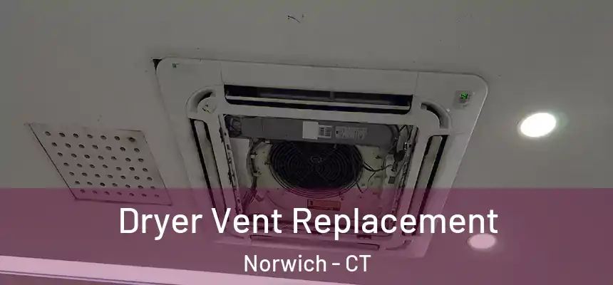 Dryer Vent Replacement Norwich - CT