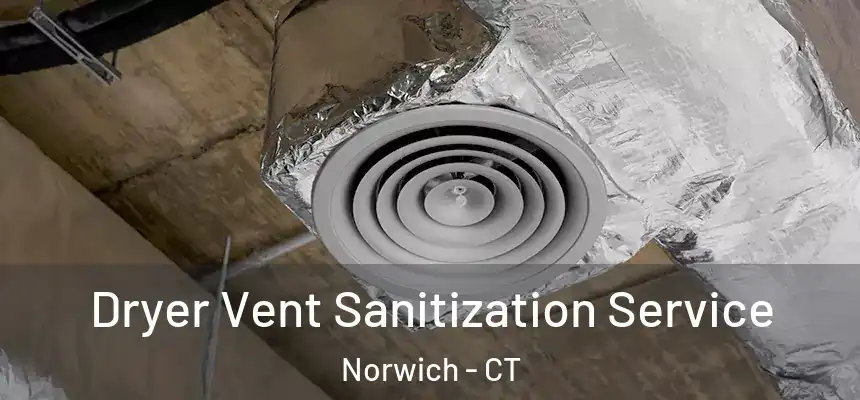 Dryer Vent Sanitization Service Norwich - CT