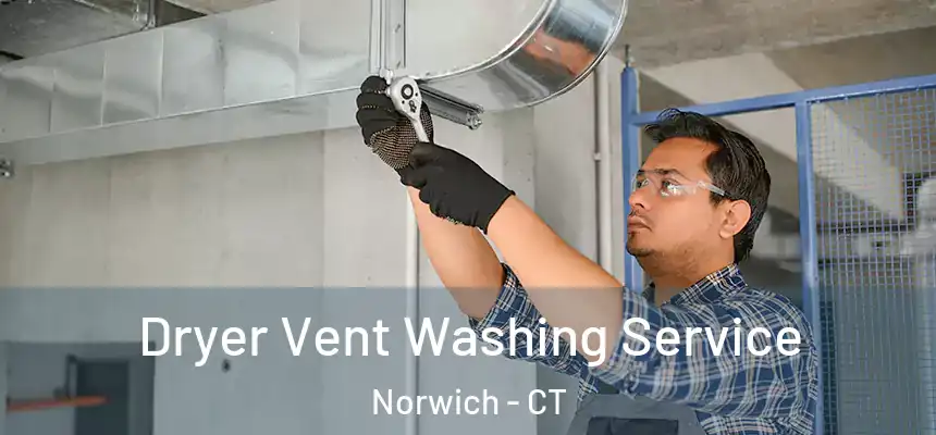 Dryer Vent Washing Service Norwich - CT
