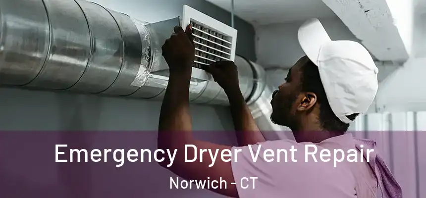Emergency Dryer Vent Repair Norwich - CT