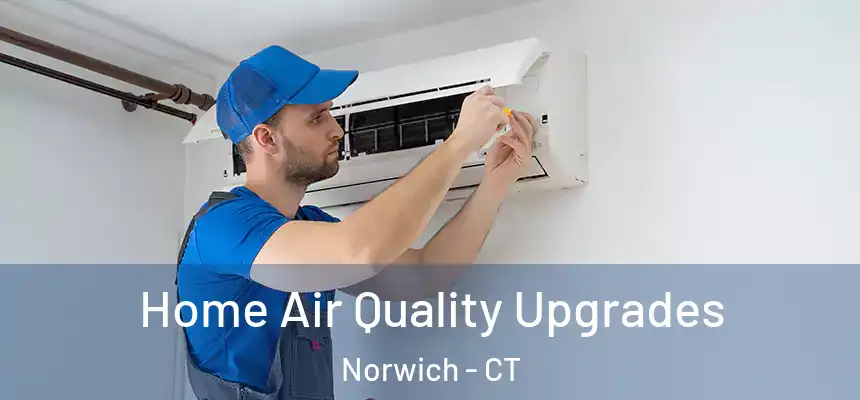 Home Air Quality Upgrades Norwich - CT