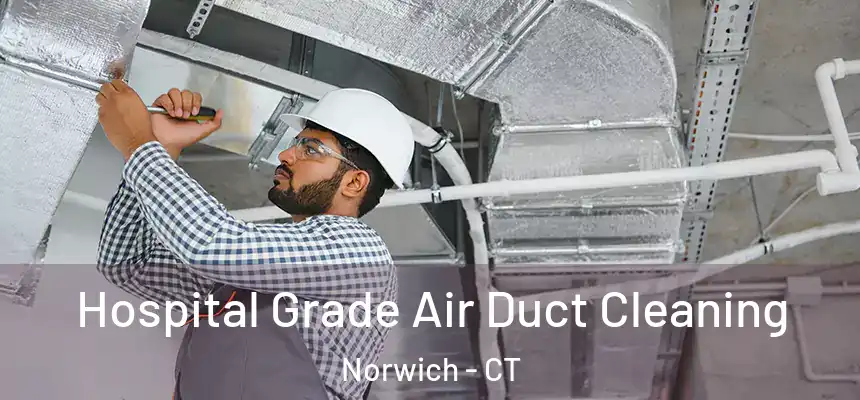  Hospital Grade Air Duct Cleaning Norwich - CT