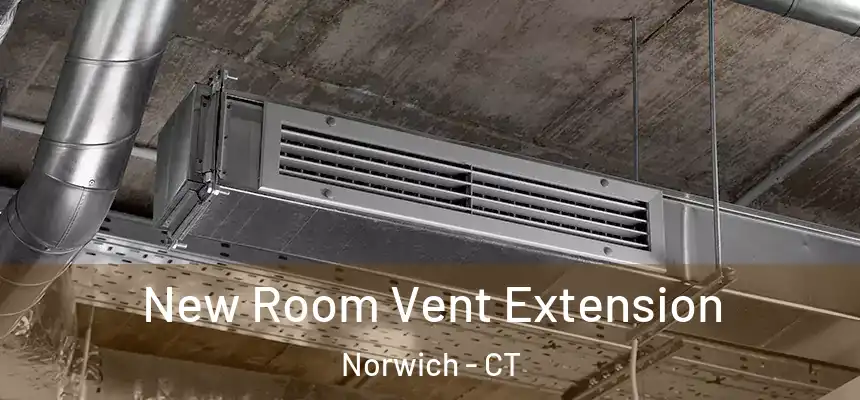 New Room Vent Extension Norwich - CT