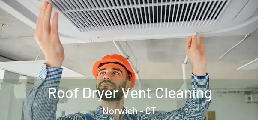 Roof Dryer Vent Cleaning Norwich - CT