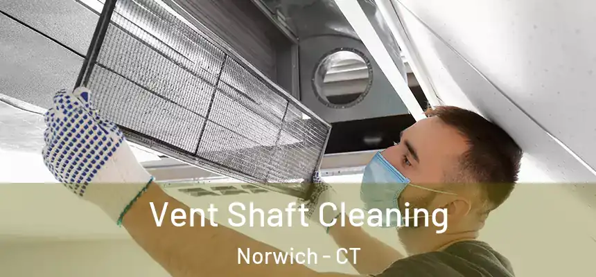  Vent Shaft Cleaning Norwich - CT