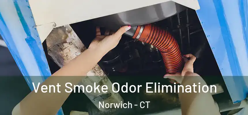Vent Smoke Odor Elimination Norwich - CT