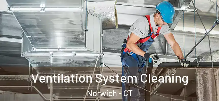Ventilation System Cleaning Norwich - CT