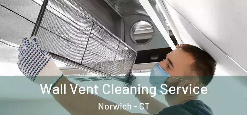Wall Vent Cleaning Service Norwich - CT